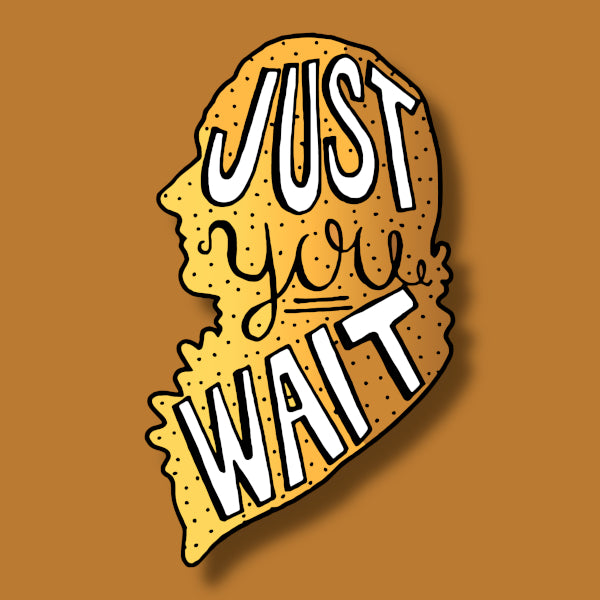 Just You Wait (Die Cut Sticker)