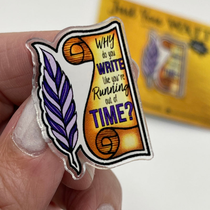 HAMILTON “Why do you write like you're running out of time” – Acrylic PIN (1.5” x 1.15”)