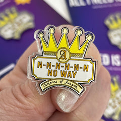 SIX - Catherine of Aragon PIN - “There's N-N-N-N-N-N-No Way” – Acrylic PIN (1.5” x 1.15”)