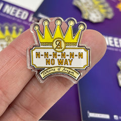 SIX - Catherine of Aragon PIN - “There's N-N-N-N-N-N-No Way” – Acrylic PIN (1.5” x 1.15”)