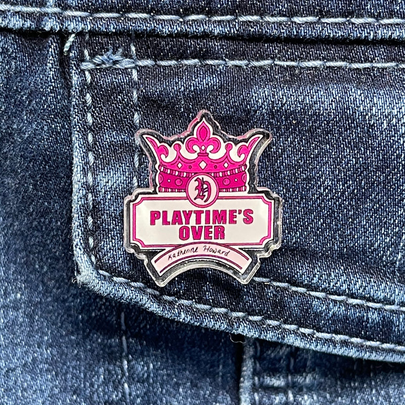 SIX - Katherine Howard Pin “Playtime's Over” – Acrylic PIN (1.5” x 1.15”)