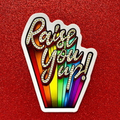 Raise You Up (Die Cut Sticker)