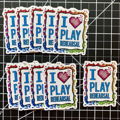 I Love Play Rehearsal (Die Cut Sticker)
