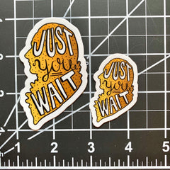 Just You Wait (Die Cut Sticker)