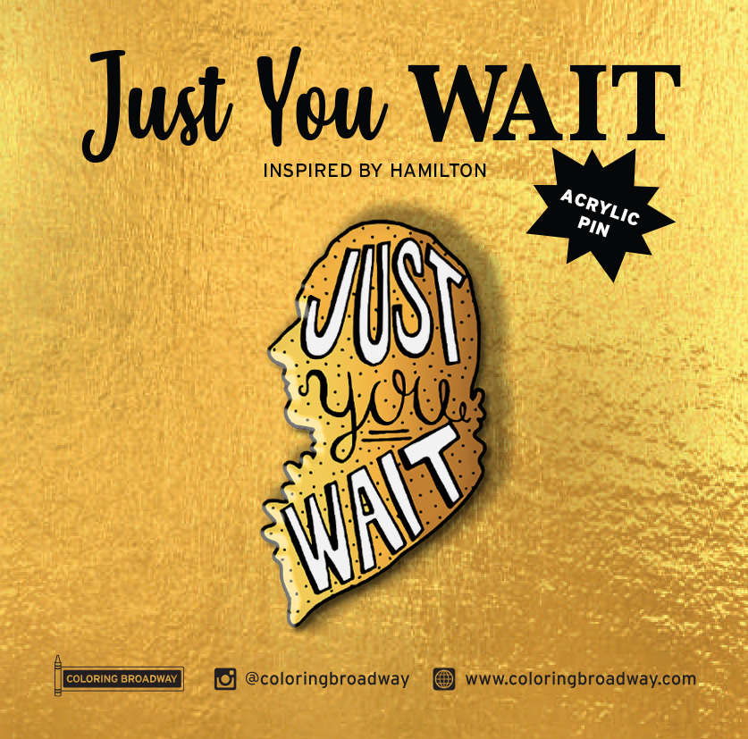 HAMILTON “JUST YOU WAIT” – Acrylic PIN x Coloring - Main Image