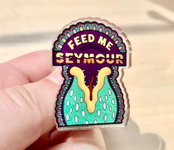 LITTLE SHOP OF HORRORS “Feed Me Seymour” – Acrylic PIN (0.94" x 1.25")