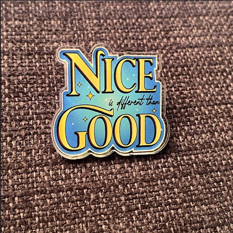 Into the Woods “Nice is Different than Good” – Acrylic PIN (1.5" x 1.4")