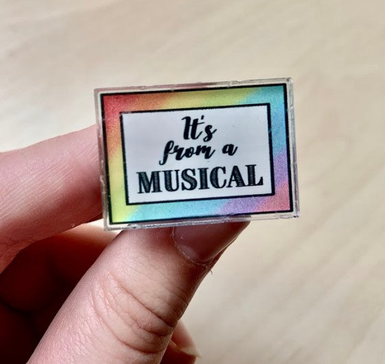 THEATRE NERDS “It's from a Musical” – Acrylic PIN (1.25” x 1”)