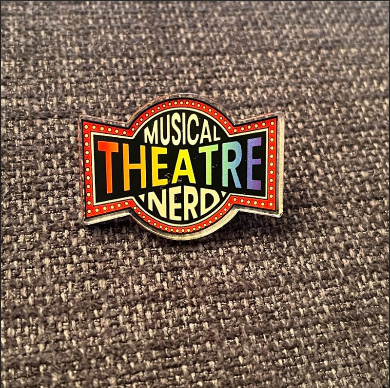 Theatre Nerds “Musical Theatre Nerd” – Acrylic PIN (1.5" x 1.09")