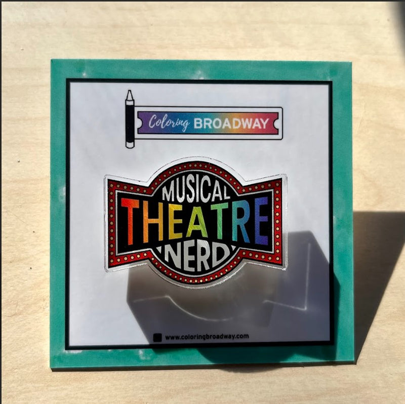 Theatre Nerds “Musical Theatre Nerd” – Acrylic PIN (1.5" x 1.09")